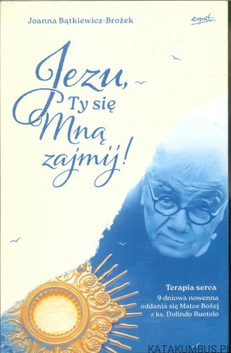 Jezu, Ty się Mną zajmij!. JOANNA BĄTKIEWICZ-BROŻEK