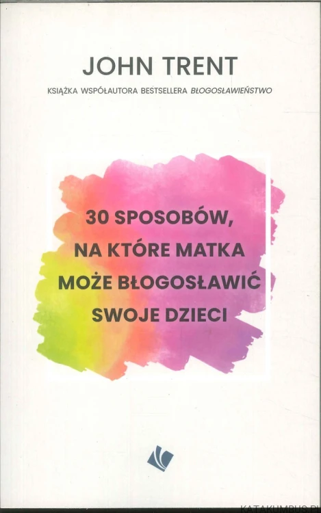 30 sposobów, na które matka może błogosławić swoje dzieci. JOHN TRENT