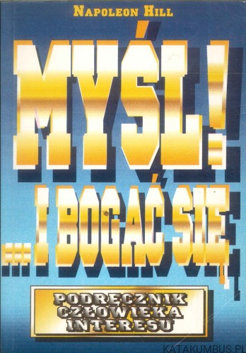 Myśl i bogać się. Podręcznik człowieka interesu. NAPOLEON HILL