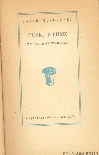 Boski Juliusz. Zapiski antykwariusza. JACEK BOCHEŃSKI