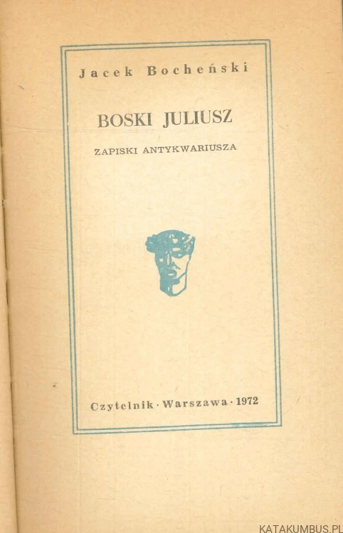 Boski Juliusz. Zapiski antykwariusza. JACEK BOCHEŃSKI