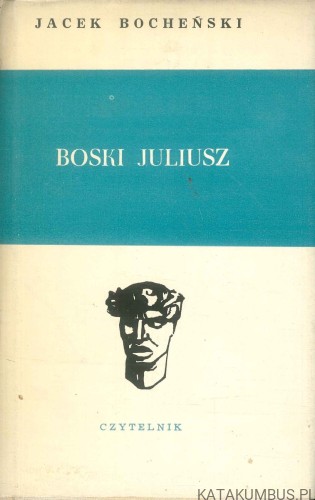 Boski Juliusz. Zapiski antykwariusza. JACEK BOCHEŃSKI