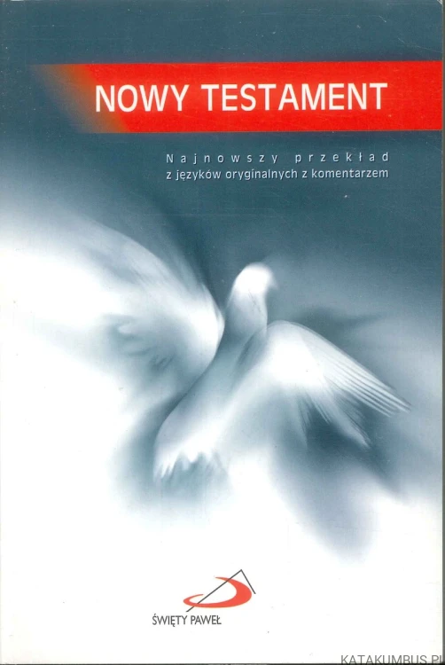 Nowy Testament. Najnowszy przekład z języków oryginalnych z komentarzem. PRACA ZBIOROWA