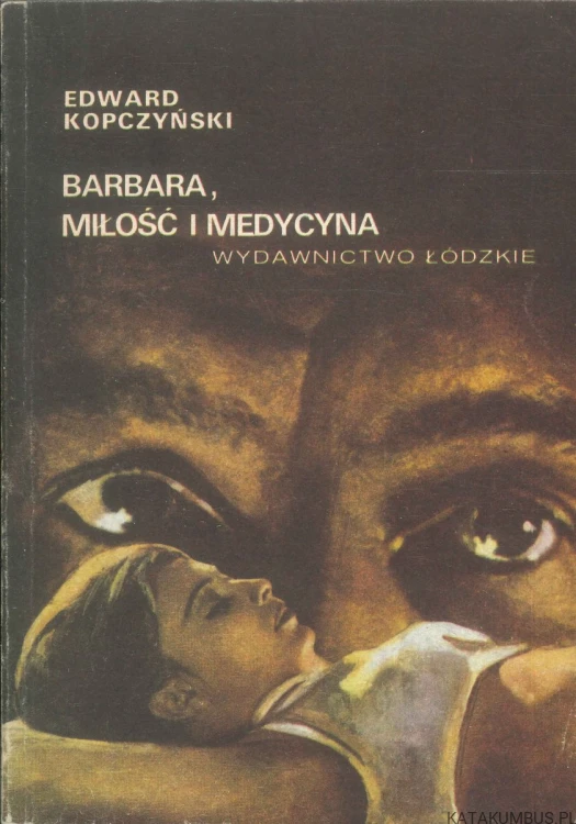 Barbara, miłość i medycyna. EDWARD KOPCZYŃSKI