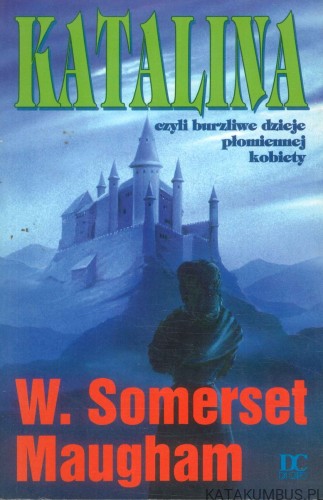 Katalina czyli burzliwe dzieje płomiennej kobiety. W. SOMERSET MAUGHAM