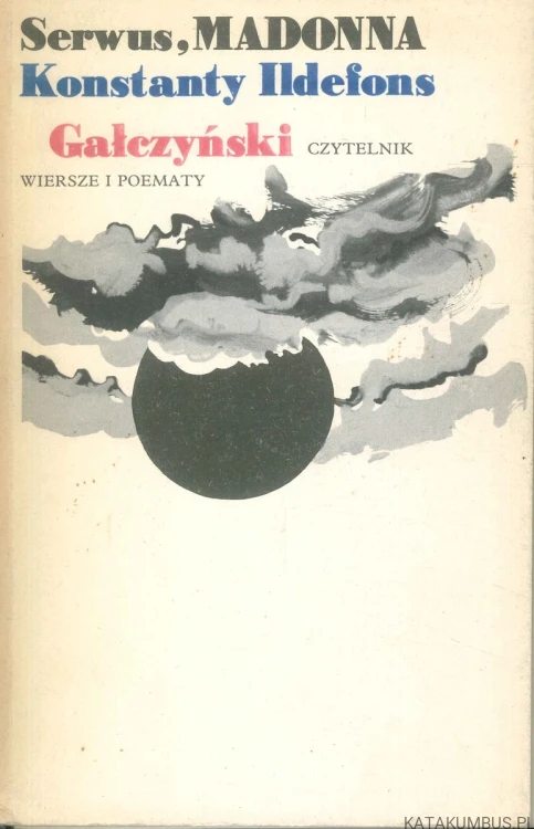 Serwus, Madonna. Wiersze i poematy. KONSTANTY ILDEFONS GAŁCZYŃSKI