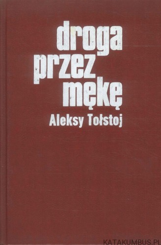 Droga przez mękę. ALEKSY TOŁSTOJ