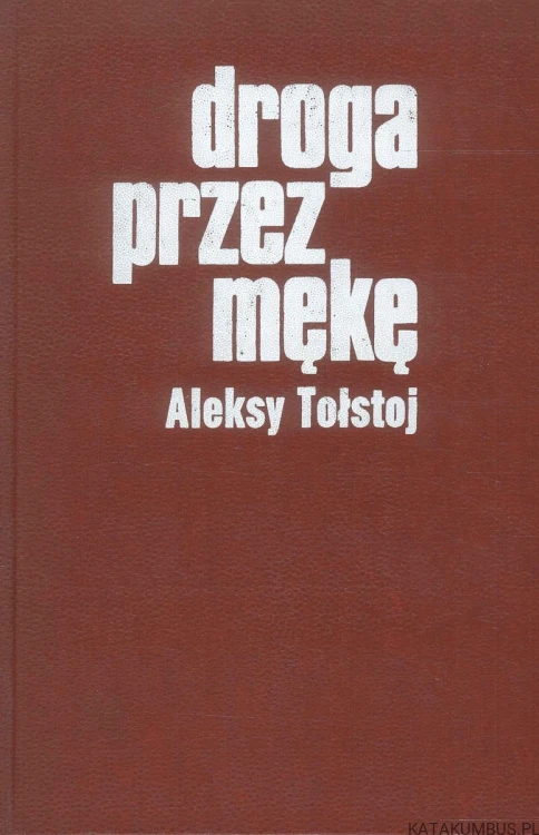 Droga przez mękę. ALEKSY TOŁSTOJ