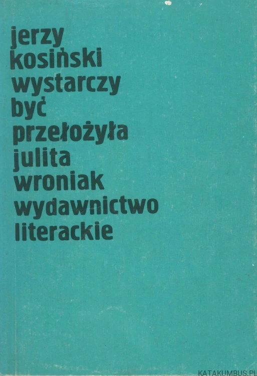 Wystarczy być. JERZY KOSIŃSKI