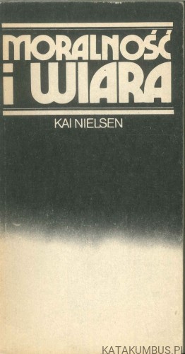 Moralność i wiara. KAI NIELSEN