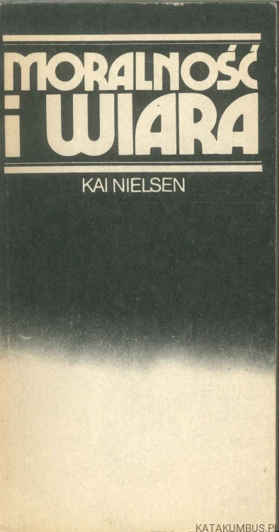 Moralność i wiara. KAI NIELSEN
