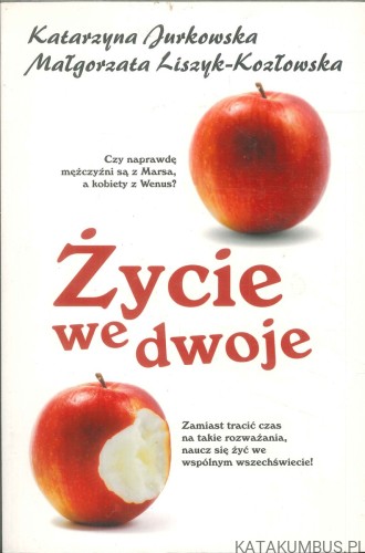 Życie we dwoje. KATARZYNA JURKOWSKA, MAŁGORZATA LISZYK-KOZŁOWSKA
