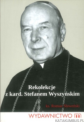 Rekolekcje z kard. Stefanem Wyszyńskim. KS. ROMAN SŁAWEŃSKI