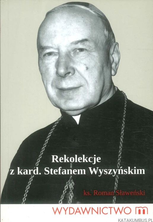 Rekolekcje z kard. Stefanem Wyszyńskim. KS. ROMAN SŁAWEŃSKI