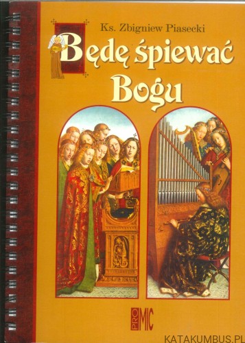 Będę śpiewać Bogu. KS. ZBIGNIEW PIASECKI