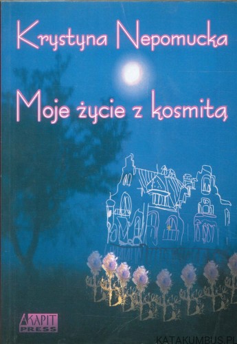 Moje życie z kosmitą. KRYSTYNA NEPOMUCKA