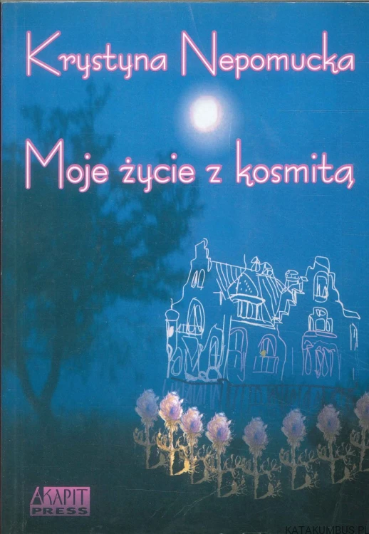 Moje życie z kosmitą. KRYSTYNA NEPOMUCKA