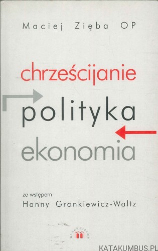 Chrześcijanie, polityka, ekonomia. MACIEJ ZIĘBA OP