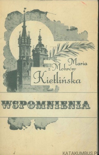 Wspomnienia. MARIA Z MOHRÓW KIETLIŃSKA