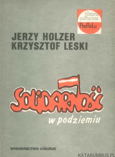 Solidarność w podziemiu. JERZY HOLZER, KRZYSZTOF LESKI