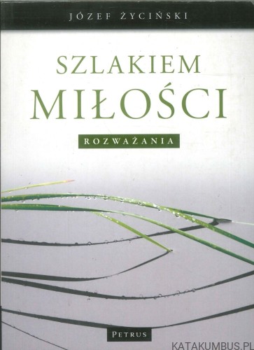 Szlakiem miłości. Rozważania. JÓZEF ŻYCIŃSKI
