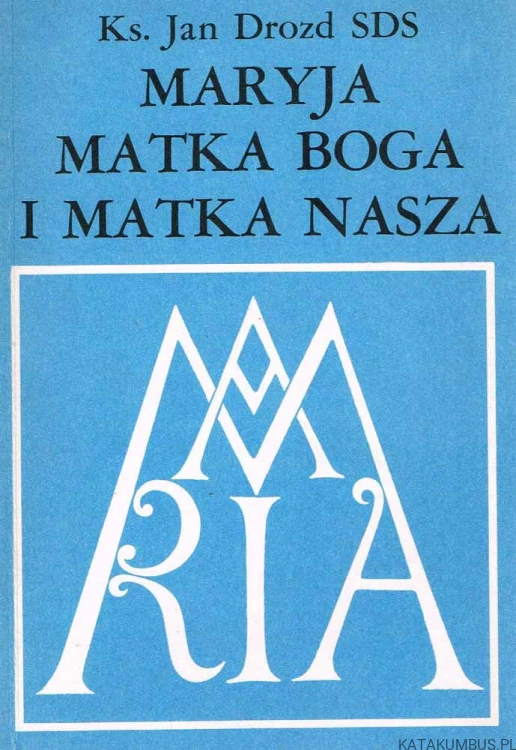 Maryja Matka Boga i Matka nasza / ks. Jan Drozd SDS