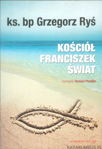 Kościół, Franciszek, świat. GRZEGORZ RYŚ