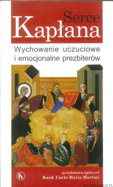 Serce kapłana. Wychowanie uczuciowe i emocjonalne prezbiterów. RED. CARLO MARIA MARTINI