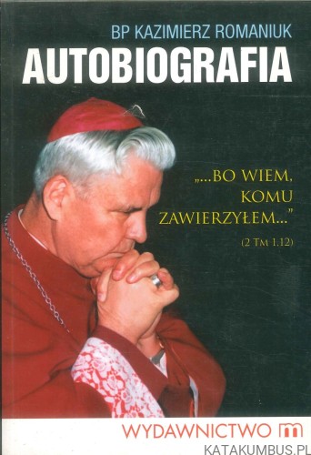 Autobiografia. KAZIMIERZ ROMANIUK