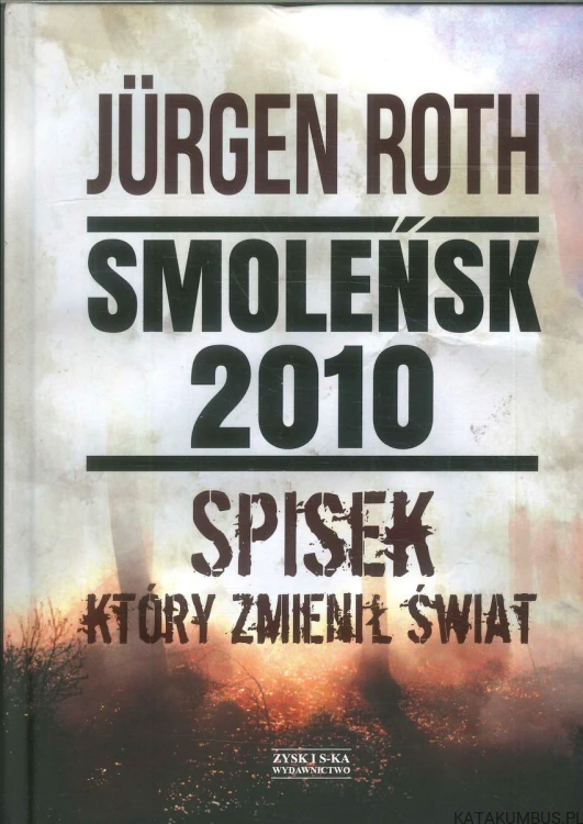 Smoleńsk 2010. Spisek który zmienił świat. JÜRGEN ROTH