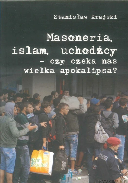 Masoneria, islam, uchodźcy - czy czeka nas wielka apokalipsa?. STANISŁAW KRAJSKI