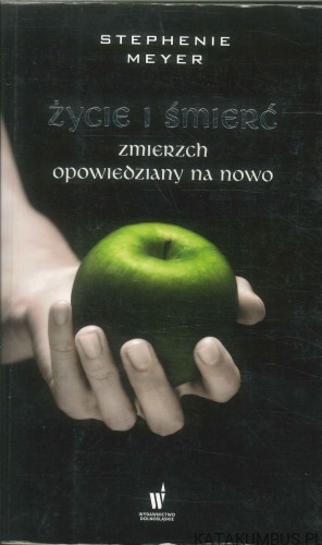 Życie i śmierć. Zmierzch opowiedziany na nowo. STEPHENIE MEYER