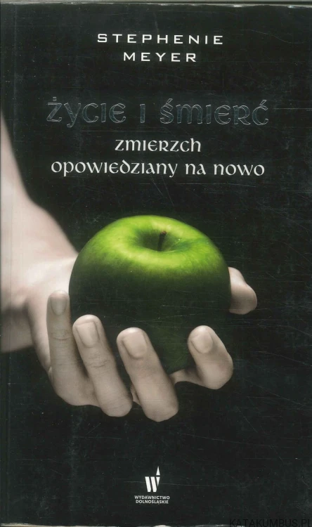 Życie i śmierć. Zmierzch opowiedziany na nowo. STEPHENIE MEYER