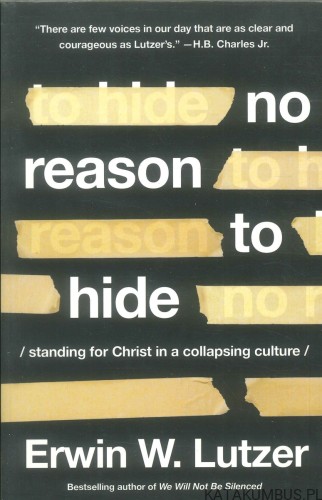 No reason to hide. ERWIN W. LUTZER