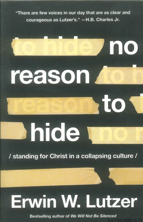 No reason to hide. ERWIN W. LUTZER