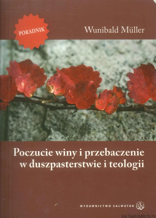Poczucie winy i przebaczenie w duszpasterstwie i teologii. WUNIBALD MÜLLER