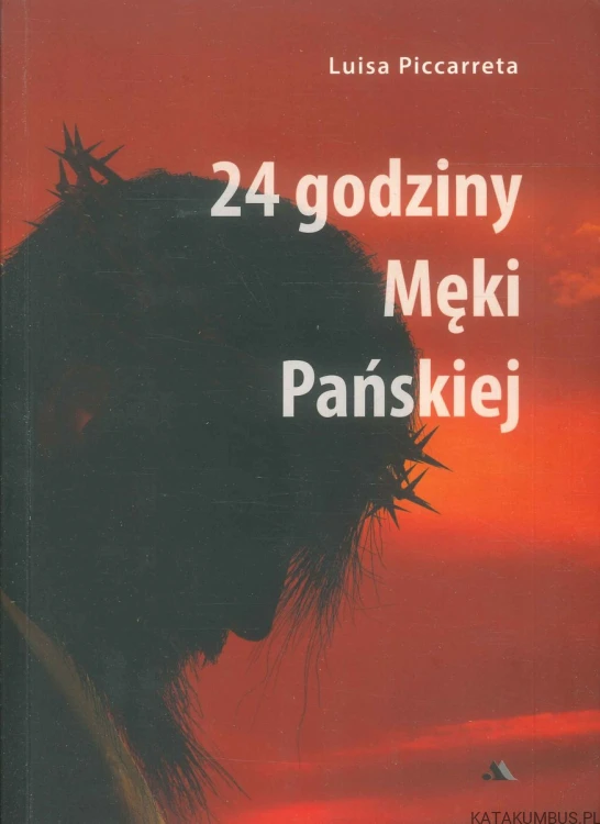 24 godziny Męki Pańskiej. LUISA PICCARRETA