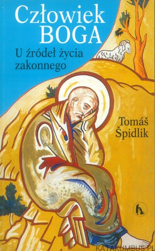 Człowiek Boga. U źródeł życia zakonnego. TOMÁŠ ŠPIDLIK