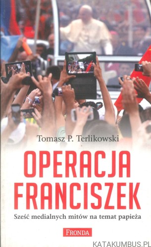 Operacja Franciszek. TOMASZ P. TERLIKOWSKI