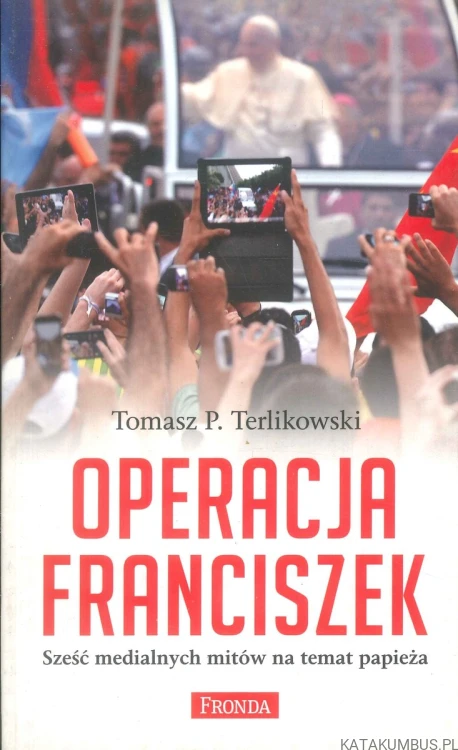 Operacja Franciszek. TOMASZ P. TERLIKOWSKI