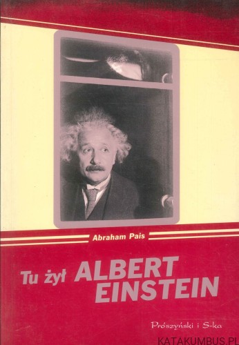 Tu żył Albert Einstein. ABRAHAM PAIS