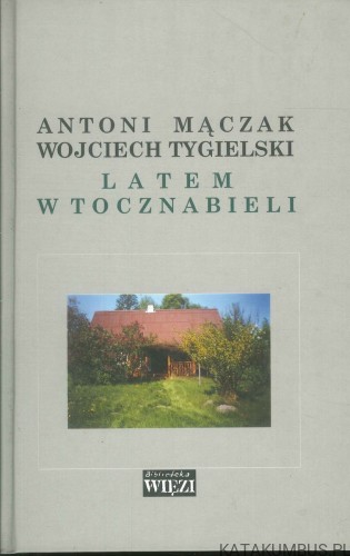 Latem w Tocznabielu. ANTONI MĄCZAK, WOJCIECH TYGIELSKI