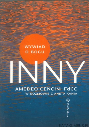 Inny. Wywiad o Bogu. AMEDEO CENCINI FDCC, ANETA KANIA