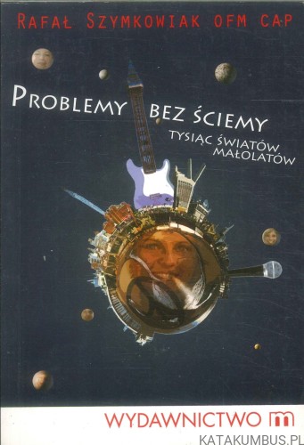 Problemy bez ściemy. Tysiąc światów małolatów. RAFAŁ SZYMKOWIAK OFM CAP