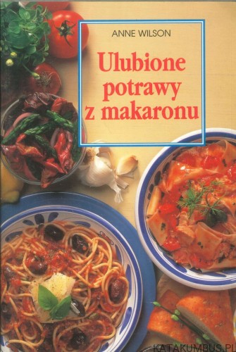 Ulubione potrawy z makaronu. ANNE WILSON