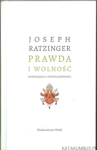 Prawda i wolność. Rozważania o współczesności. JOSEPH RATZINGER