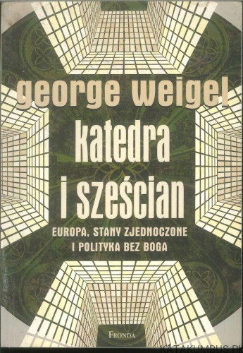 Katedra i sześcian. Europa, Stany Zjednoczone i polityka bez Boga. GEORGE WEIGEL