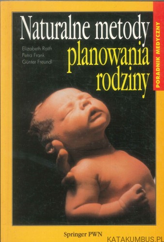 Naturalne metody planowania rodziny. ELIZABETH RAITH, PETRA FRANK, GÜNTER FREUNDL