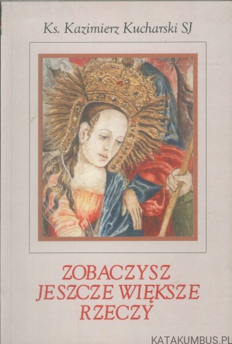 Zobaczysz jeszcze większe rzeczy. KAZIMIERZ KUCHARSKI