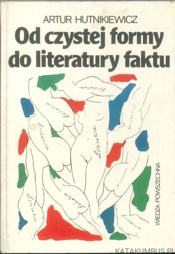 Od czystej formy do literatury faktu. ARTUR HUTNIKIEWICZ